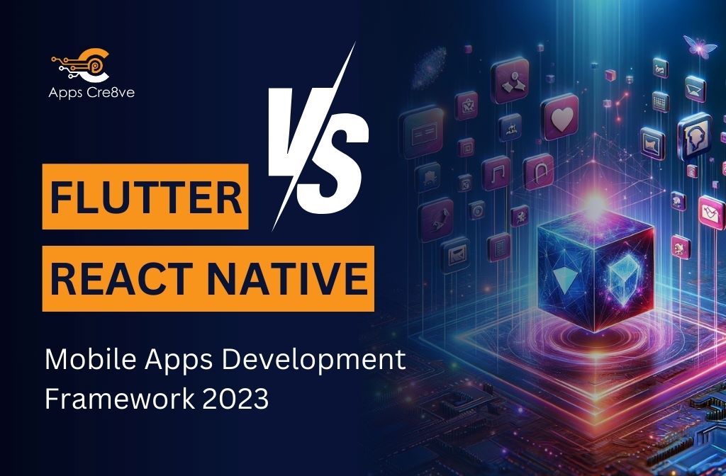 Flutter vs React Native: Mobile Apps Development Framework 2023