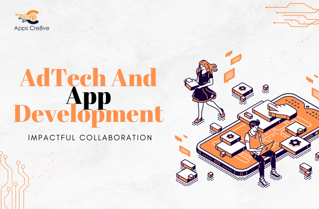 AdTech And App Development Impactful Collaboration: Apps Cre8ve