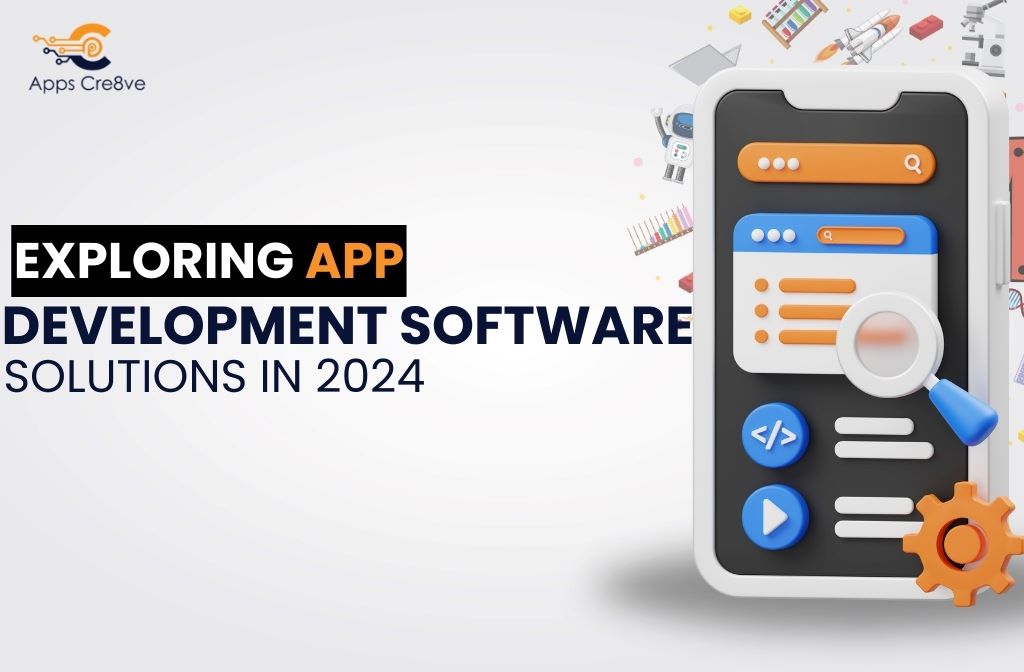Exploring App Development Software Solutions in 2024
