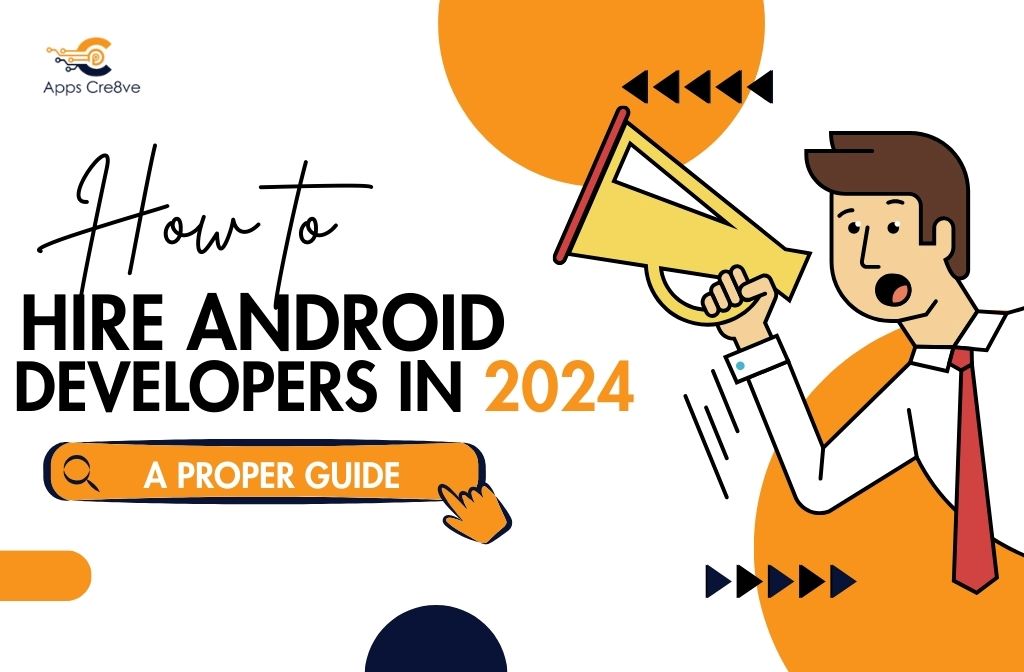 How to Hire Android Developers in 2024: A Proper Guide
