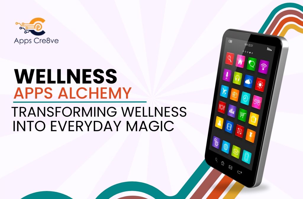Wellness Apps Alchemy: Transforming Wellness into Everyday Magic