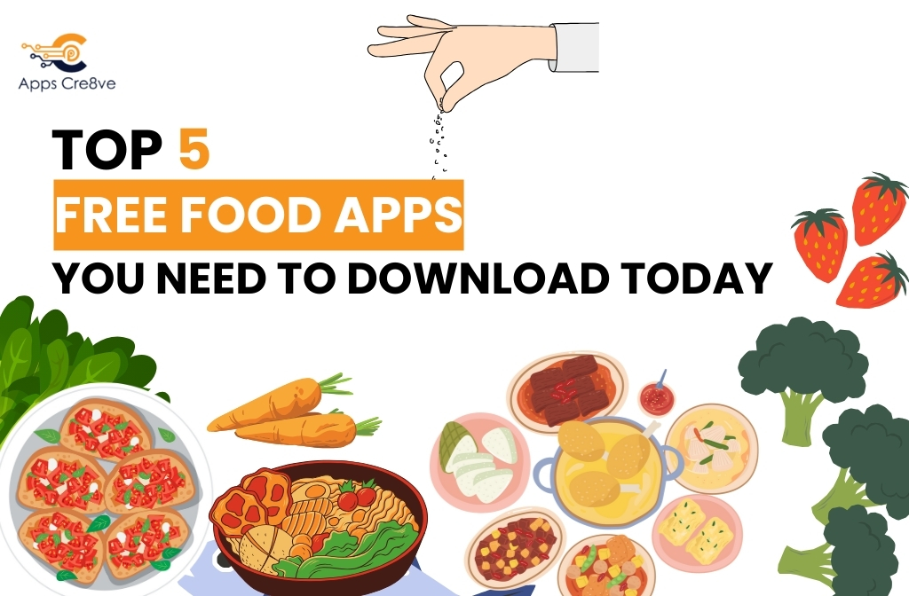 Top 05 Free Food Apps You Need to Download Today