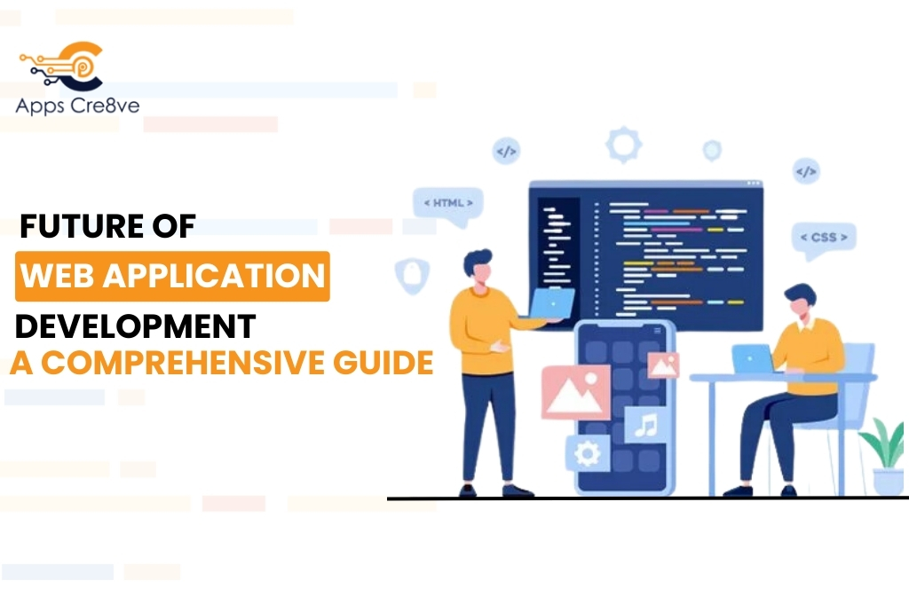 The Future of Web Application Development: A Comprehensive Guide