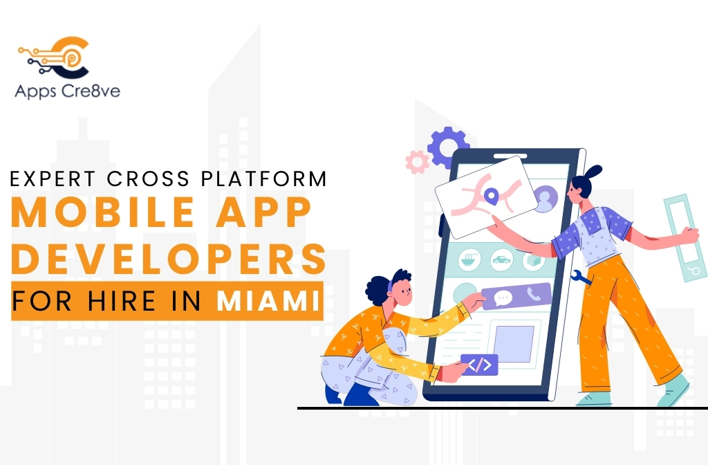 Expert Cross Platform Mobile App Developers for Hire in Miami