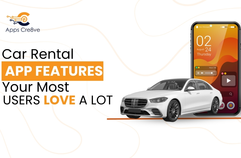 Car Rental App Features Your Users Love a Lot