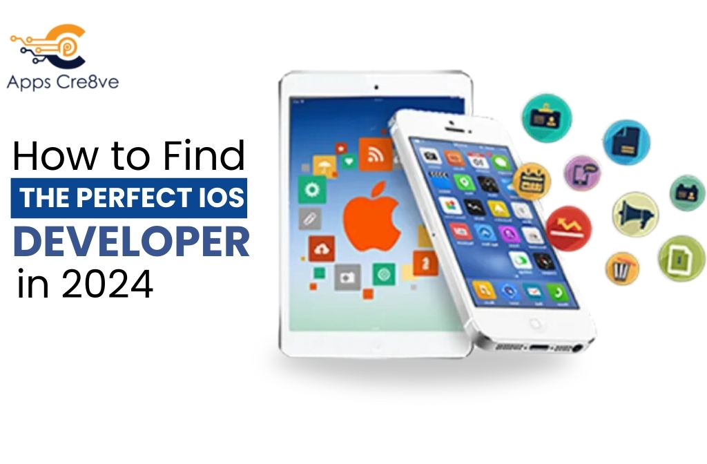 How to Find the Perfect iOS Developer in 2024: Expert Tips