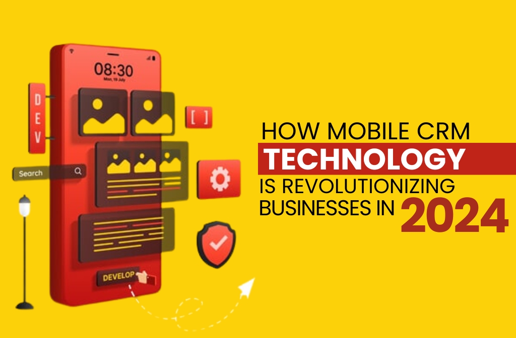 How Mobile CRM Technology is Revolutionizing Businesses in 2024