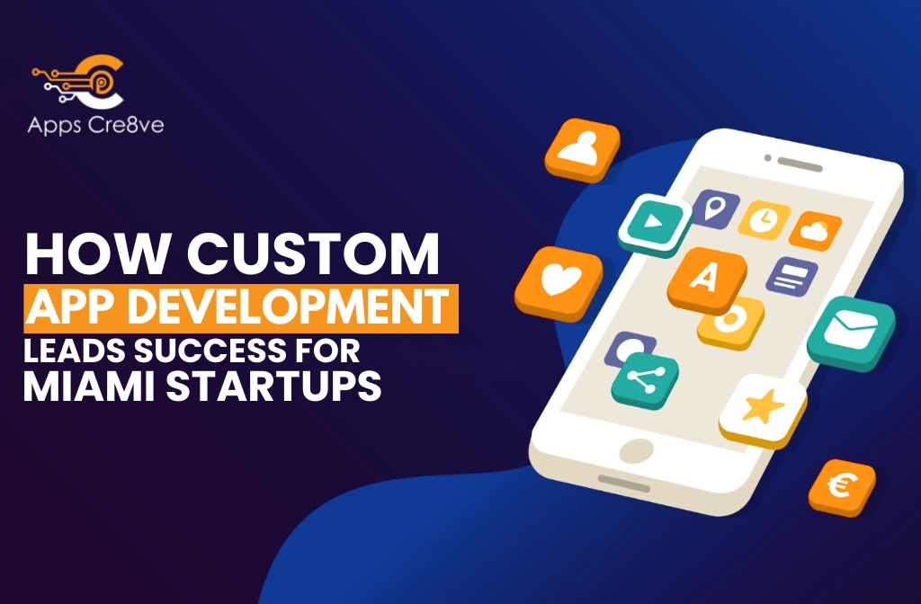 How Custom App Development Leads Success for Miami Startups