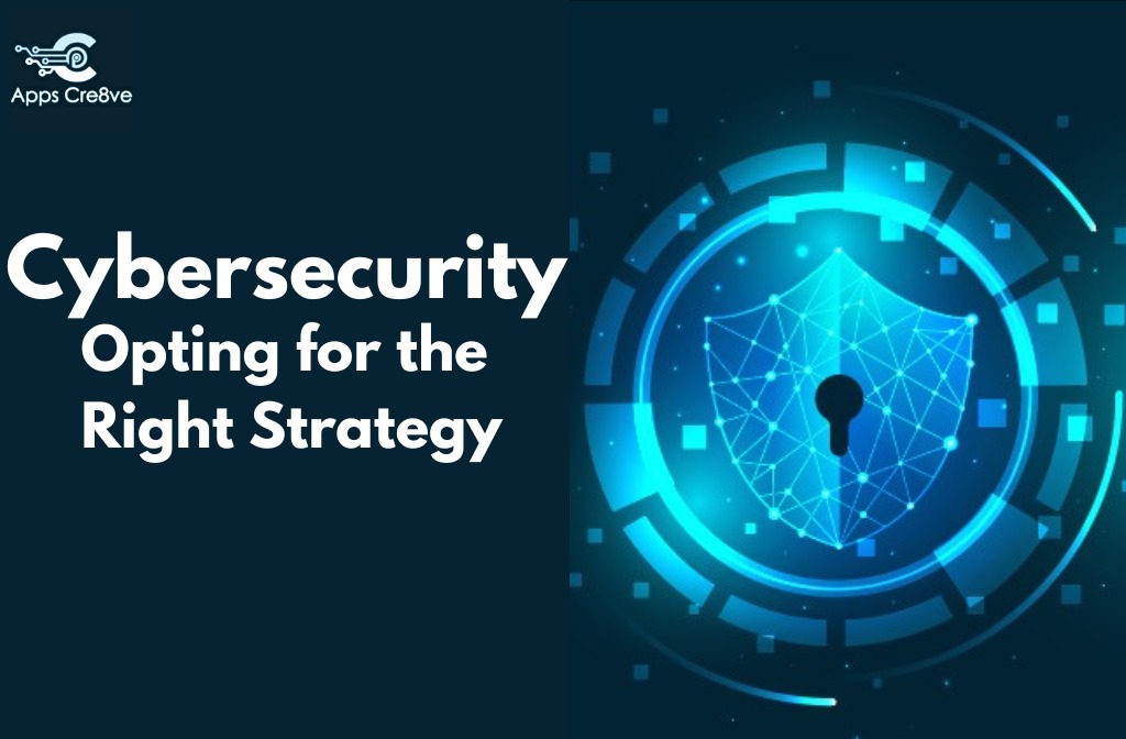 Cybersecurity Made Simple: Opting for the Right Strategy