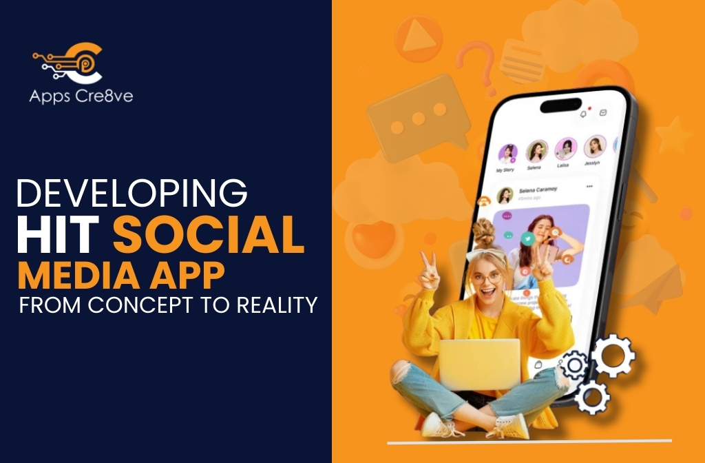 Developing a Hit Social Media App: From Concept to Reality